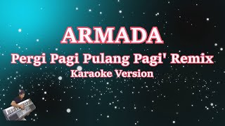 ARMADA - PERGI PAGI PULANG PAGI' REMIX (Karaoke Tanpa Vocal)