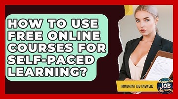 How To Use Free Online Courses For Self-paced Learning? - Immigrant Job Answers