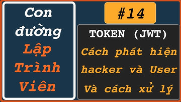 Token (JWT) Triển khai hệ thống tự động phát hiện Token đã được sử dụng bởi Hacker và cách xử lý!