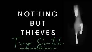 Nothing But Thieves - Trip Switch (Extended Mollem Studios Version)