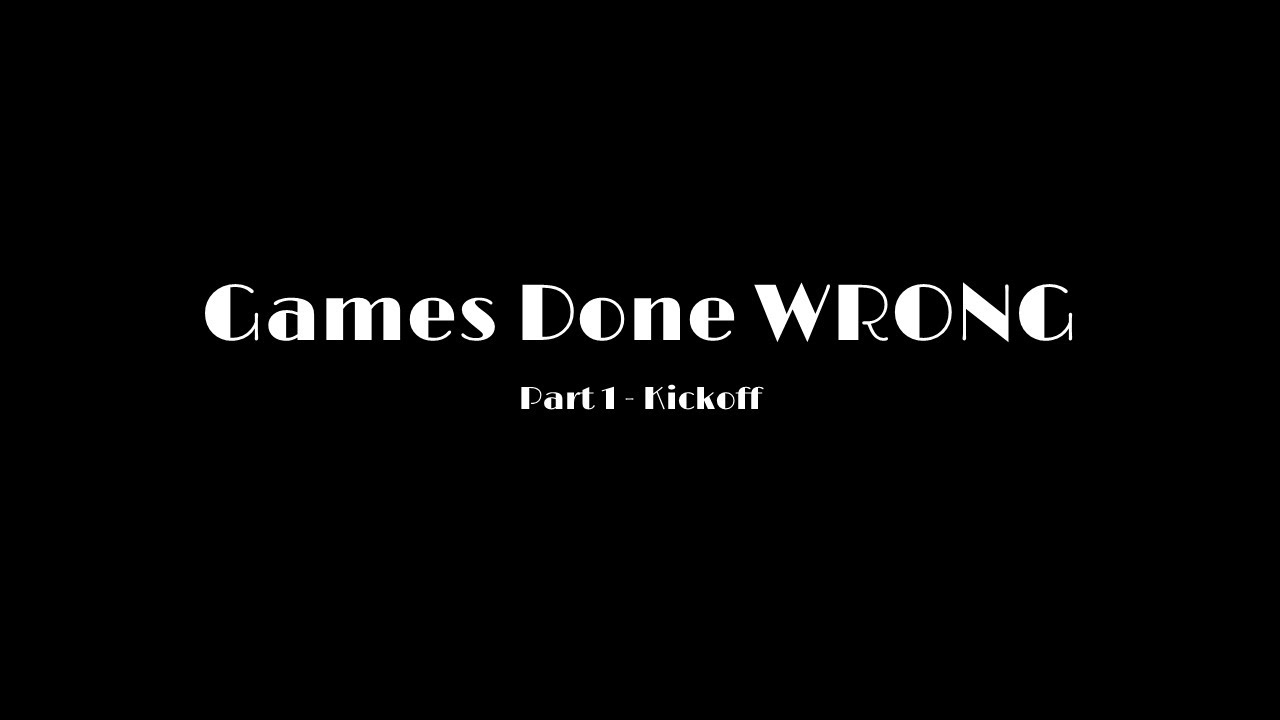 Games Made Wrong - Part 1 Kick Off