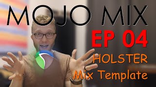 MOJO MIX - EP 04 - HOLSTER Mixing Template Tour (2020) in Reaper