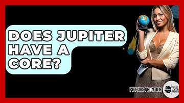 Does Jupiter Have A Core? - Physics Frontier