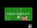 Bad fox fridays mix 001