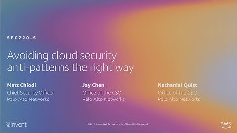 AWS re:Invent 2019: Avoiding cloud security anti-patterns the right way (SEC220-S)