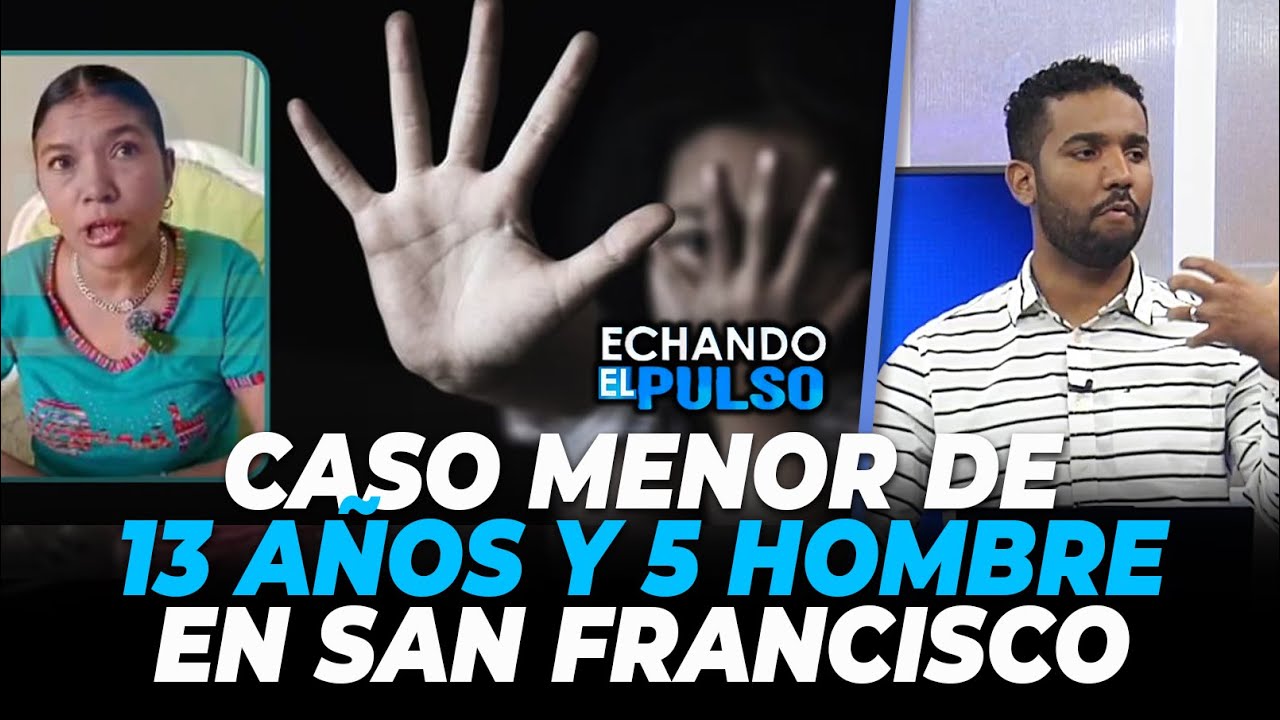 SantiContreras | Caso menor de 13 años y 5 hombre en San Francisco | Echando El Pulso