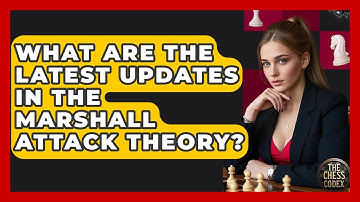 What Are The Latest Updates In The Marshall Attack Theory? - The Chess Codex