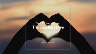 [1 Hour] The Steadfast Love of the Lord Never Ceases Piano Instrumental Worship