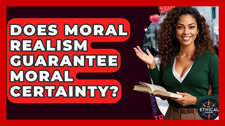 Does Moral Realism Guarantee Moral Certainty? - The Ethical Compass