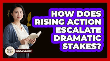 How Does Rising Action Escalate Dramatic Stakes?