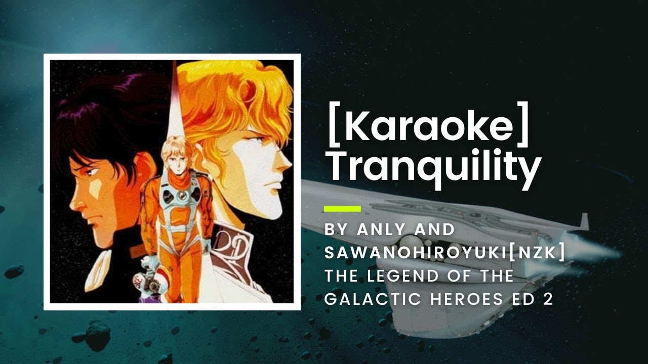 [KARAOKE] Tranquility – Anly and Sawano Hiroyuki [nZk] – The Legend of the Galactic Heroes ED2