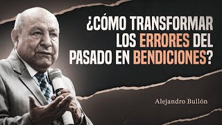 Pastor Bullón - ¿Cómo transformar los errores del pasado en bendiciones?