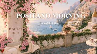 Positano Morning 🌸☀️ | Cozy Italian Piano Music for a Beautiful Day