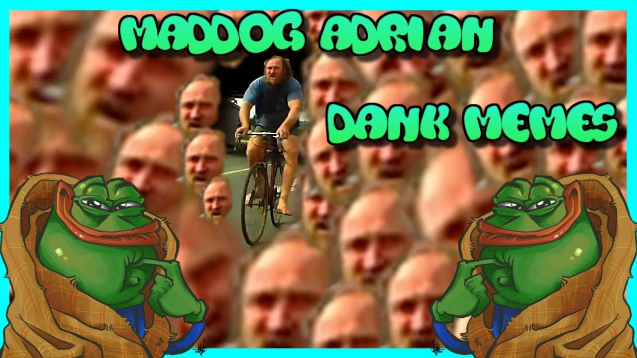 MAD DOG ADRIAN DANK MEME YouTube