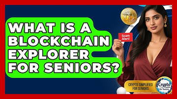 What Is A Blockchain Explorer For Seniors? - Crypto Simplified for Seniors