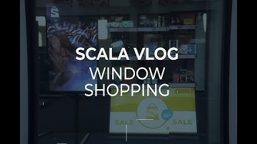 Scala Vlog - Window Shopping