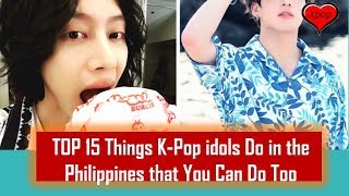 TOP 15 Things K Pop idols Do in the Philippines that You Can Do Too