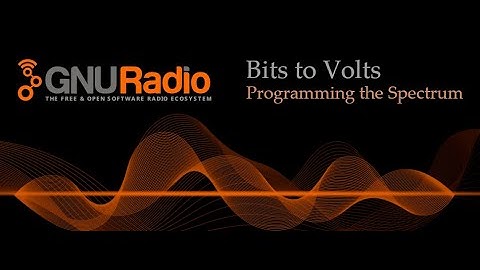 Bits to Volts - Vol. 1 - GNU Radio Intro