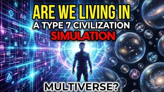 Are we living in simulation made by Type7 civilization