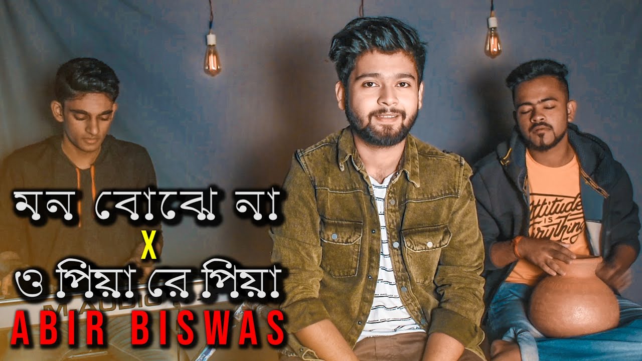 Mon Bojhe Na  O Piya Re Piya  Abir Biswas  Mashup  Cover  New Bengali Songs 2019