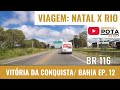 BR 116 CHEGANDO EM VITÓRIA DA CONQUISTA/ BAHIA: Viagem Natal x Rio [EP: 12]