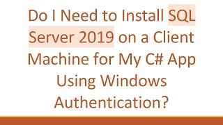 Do I Need to Install SQL Server 2019 on a Client Machine for My C# App Using Windows Authentication