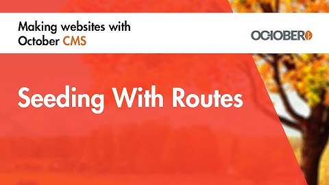 Making Websites With October CMS - Part 30 - Seeding With Routes