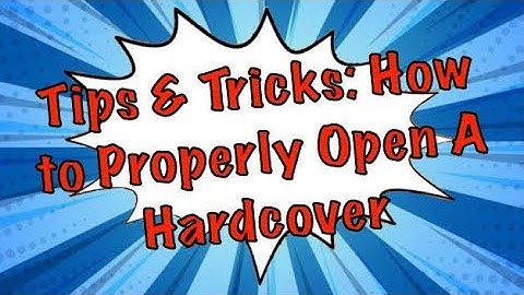 Tips and Tricks: How to Properly Open A Hardcover
