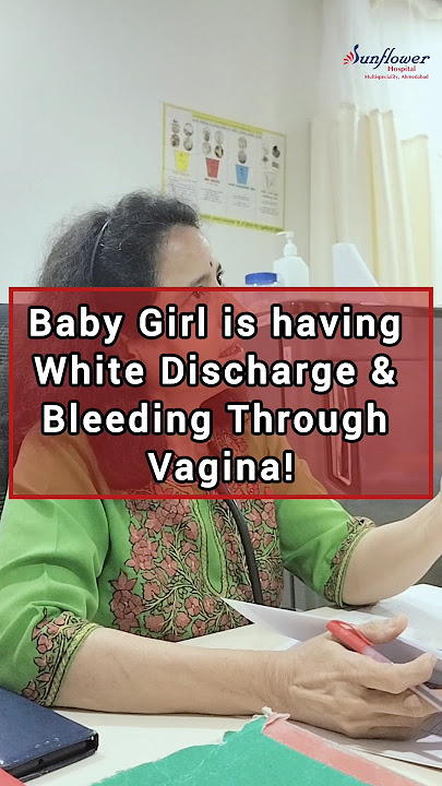 Why Baby Girl is Having White Discharge & Bleeding Through Vagina ? By Dr. Jalini Mehta