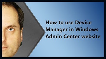 How to use Device Manager in Windows Admin Center website