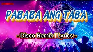 PABABA ANG TABA - Disco Remix | Lyrics 🔥
