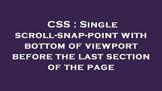 CSS : Single scroll-snap-point with bottom of viewport before the last section of the page