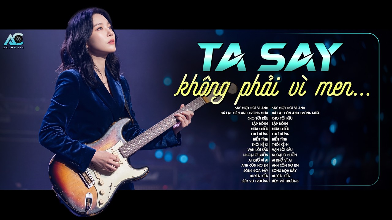 TA SAY KHÔNG PHẢI VÌ MEN... | TUYẨN TẬP NHẠC BLUES ROCK TRIỆU VIEW HOT TIKTOK | SAY MỘT ĐỜI VÌ ANH
