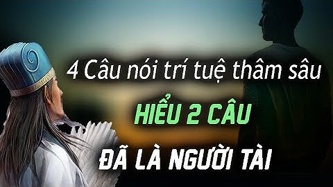 4 Câu nói trí tuệ thâm sâu. Ai hiểu được 2 câu thôi, đã là người tài - NGẪM PLUS