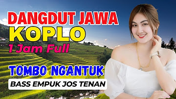 1 JAM NONSTOP CAMPURSARI DANGDUT JAWA KOPLO BASS EMPUK TOMBO NGANTUK JOS TENAN