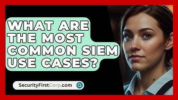 What Are The Most Common SIEM Use Cases? - SecurityFirstCorp.com