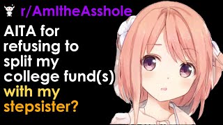 AITA for refusing to split my college fund(s) with my stepsister?