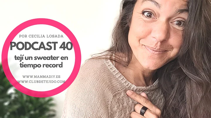 PODCAST DE TEJIDO 40  tejer un sweater en tiempo record por Cecilia Losada #podcastdetejido