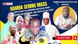 Bamba Sering Mass: UDP is not planning on exacting revenge on anyone. We give up all for the Gambia.