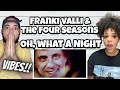 WOW! FIRST TIME HEARING Frankie Valli & The Four Seasons - Oh, What a Night REACTION