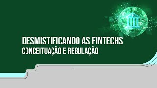 Desmistificando as fintechs: conceituação e regulação