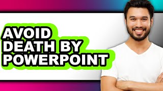 How to Avoid Death by PowerPoint – Easy Guide