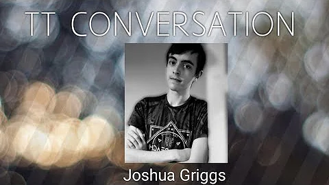 Tt Conversations: Joshua Griggs