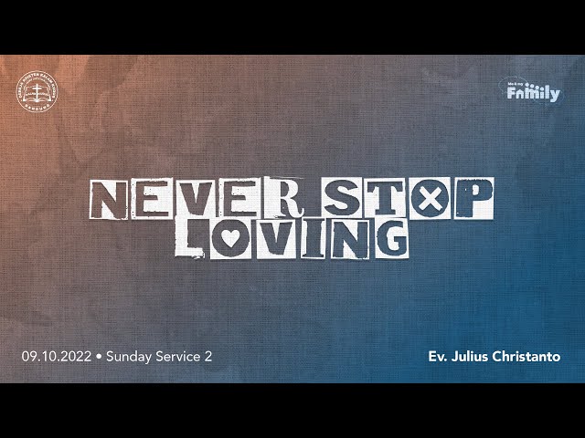 Never Stop Loving • Ev. Julius Christanto [9 Oktober 2022] class=