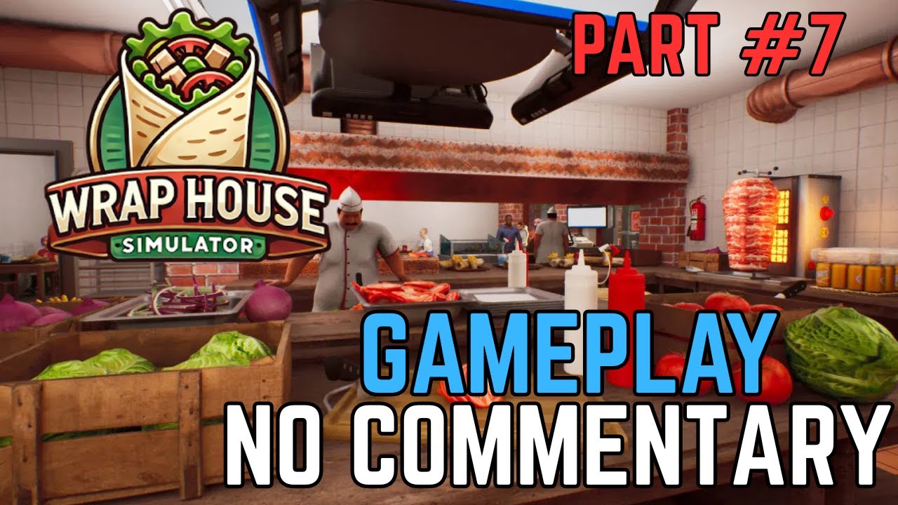 Wrap House Simulator - Part 7 - Horrible day at the WRAP HOUSE (No Commentary)