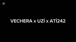 VECHERA 2.0 (UZİ x ATİ242 MİX)