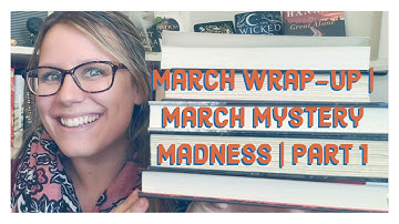 March Wrap-up | March Mystery Madness | Part 1