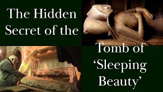 The Hidden Secret Of The Tomb Of Sleeping Beauty.