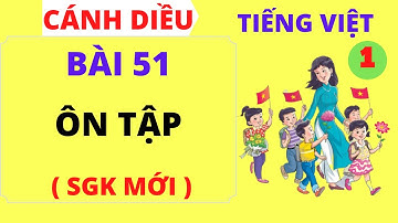 Tiếng việt lớp 1 - Bài 51 – Ôn tập - Sách cánh diều