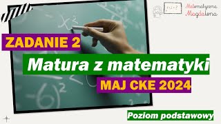 Zad. 2 MAJ CKE 2024 - Matura z matematyki - Poziom podstawowy - Formuła 2023